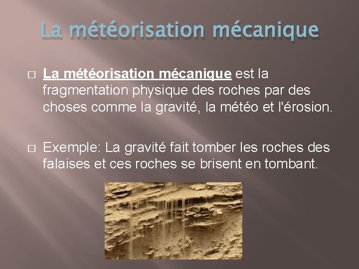 La météorisation mécanique � La météorisation mécanique est la fragmentation physique des roches par