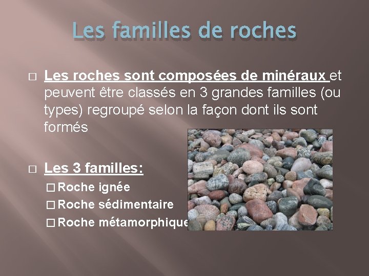 Les familles de roches � Les roches sont composées de minéraux et peuvent être