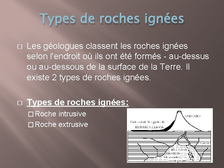 Types de roches ignées � Les géologues classent les roches ignées selon l'endroit où