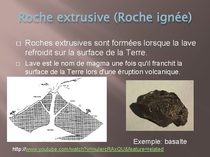 Roche extrusive (Roche ignée) � � Roches extrusives sont formées lorsque la lave refroidit