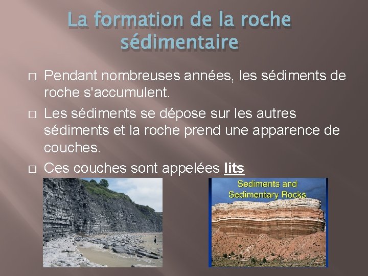 La formation de la roche sédimentaire � � � Pendant nombreuses années, les sédiments