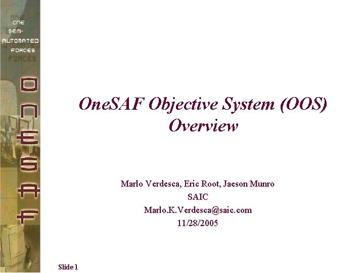One. SAF Objective System (OOS) Overview Marlo Verdesca, Eric Root, Jaeson Munro SAIC Marlo.