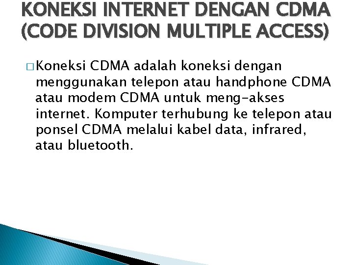 KONEKSI INTERNET DENGAN CDMA (CODE DIVISION MULTIPLE ACCESS) � Koneksi CDMA adalah koneksi dengan