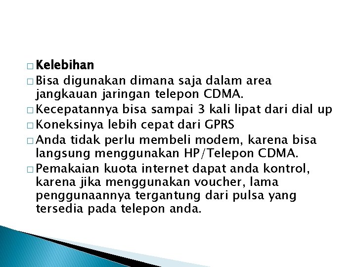 � Kelebihan � Bisa digunakan dimana saja dalam area jangkauan jaringan telepon CDMA. �