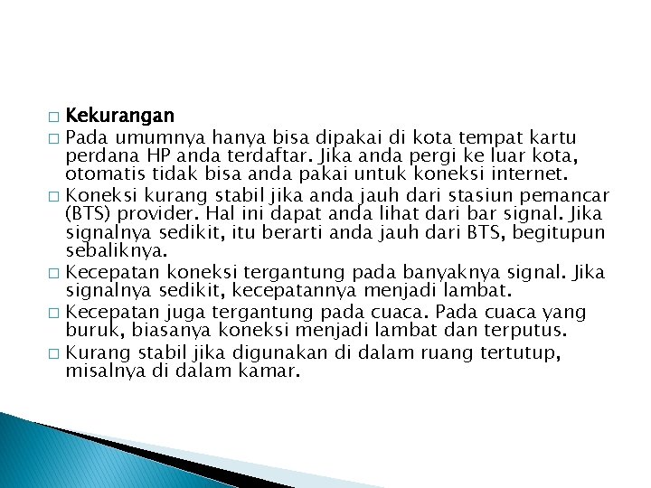 Kekurangan � Pada umumnya hanya bisa dipakai di kota tempat kartu perdana HP anda