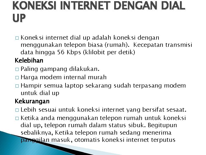 KONEKSI INTERNET DENGAN DIAL UP Koneksi internet dial up adalah koneksi dengan menggunakan telepon