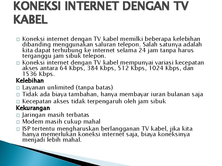 KONEKSI INTERNET DENGAN TV KABEL Koneksi internet dengan TV kabel memilki beberapa kelebihan dibanding