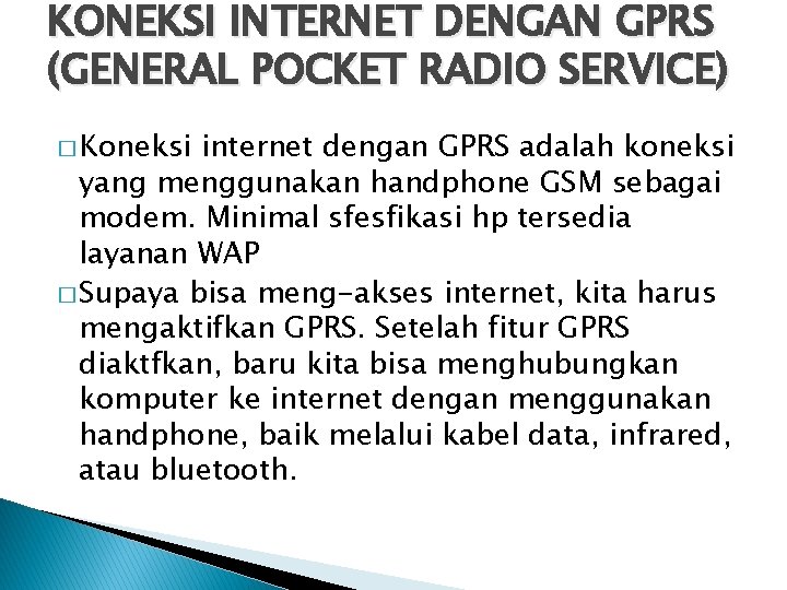 KONEKSI INTERNET DENGAN GPRS (GENERAL POCKET RADIO SERVICE) � Koneksi internet dengan GPRS adalah