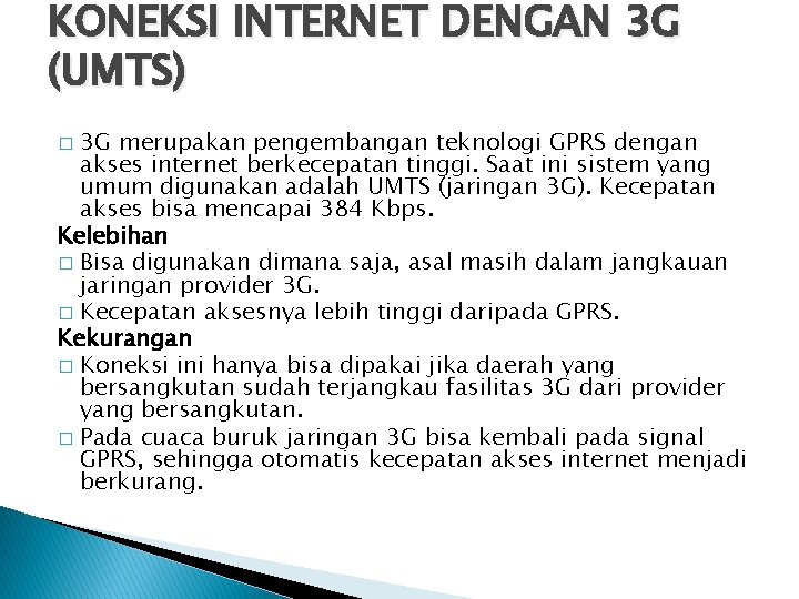 KONEKSI INTERNET DENGAN 3 G (UMTS) 3 G merupakan pengembangan teknologi GPRS dengan akses