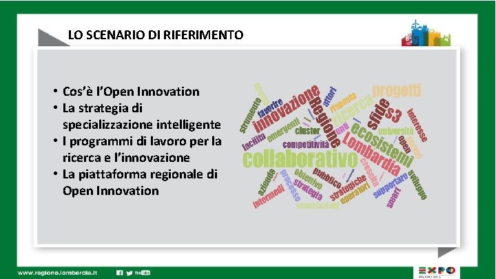 LO SCENARIO DI RIFERIMENTO • Cos’è l’Open Innovation • La strategia di specializzazione intelligente