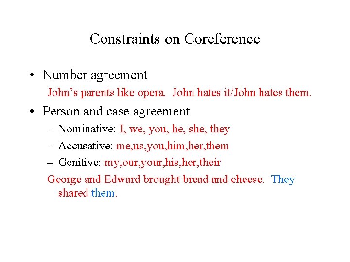 Constraints on Coreference • Number agreement John’s parents like opera. John hates it/John hates