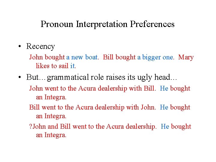 Pronoun Interpretation Preferences • Recency John bought a new boat. Bill bought a bigger