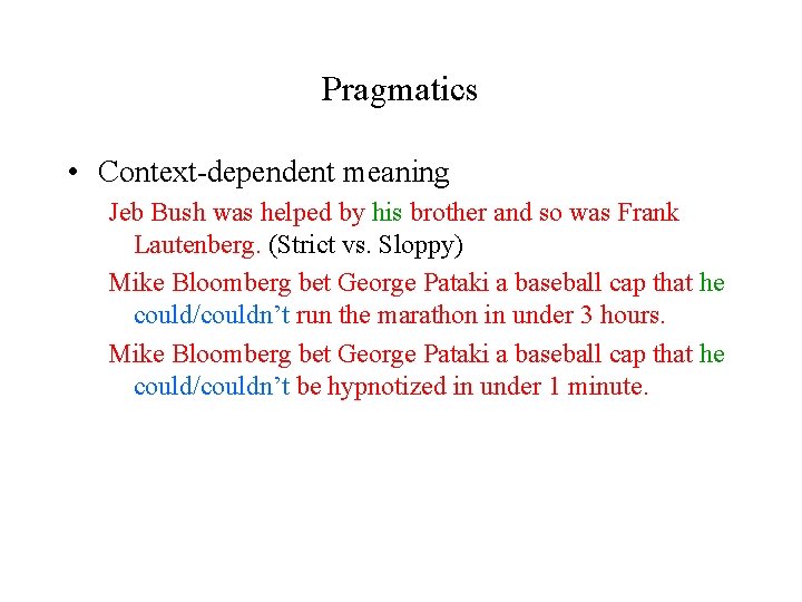 Pragmatics • Context-dependent meaning Jeb Bush was helped by his brother and so was