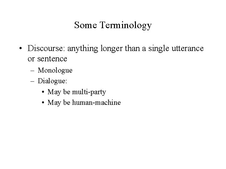 Some Terminology • Discourse: anything longer than a single utterance or sentence – Monologue