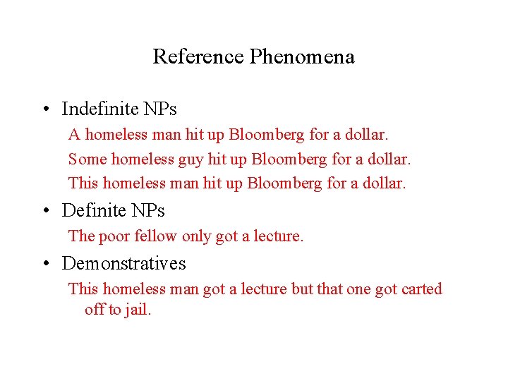 Reference Phenomena • Indefinite NPs A homeless man hit up Bloomberg for a dollar.