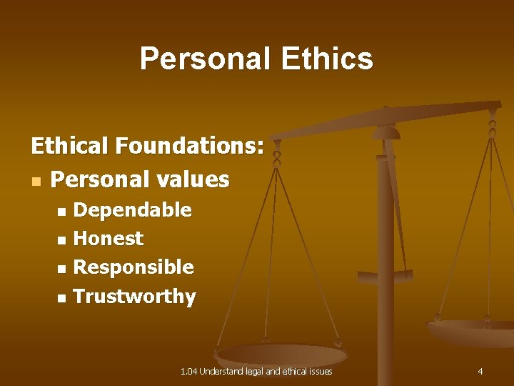 Personal Ethics Ethical Foundations: n Personal values Dependable n Honest n Responsible n Trustworthy