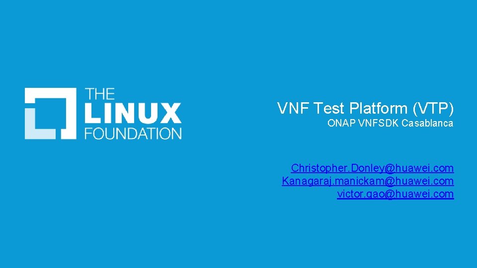 VNF Test Platform (VTP) ONAP VNFSDK Casablanca Christopher. Donley@huawei. com Kanagaraj. manickam@huawei. com victor.