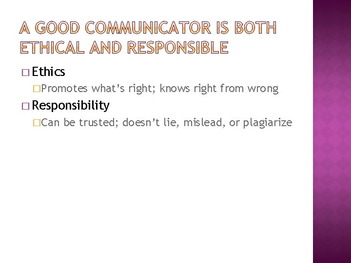 � Ethics �Promotes what’s right; knows right from wrong � Responsibility �Can be trusted;