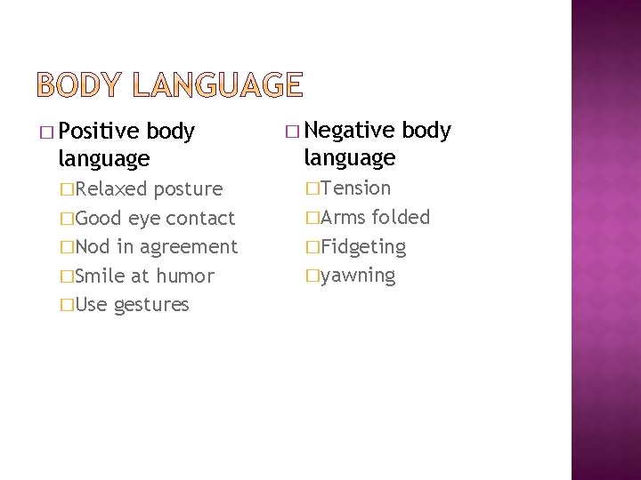 � Positive body language �Relaxed posture �Good eye contact �Nod in agreement �Smile at