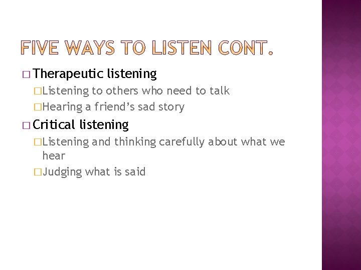 � Therapeutic listening �Listening to others who need to talk �Hearing a friend’s sad