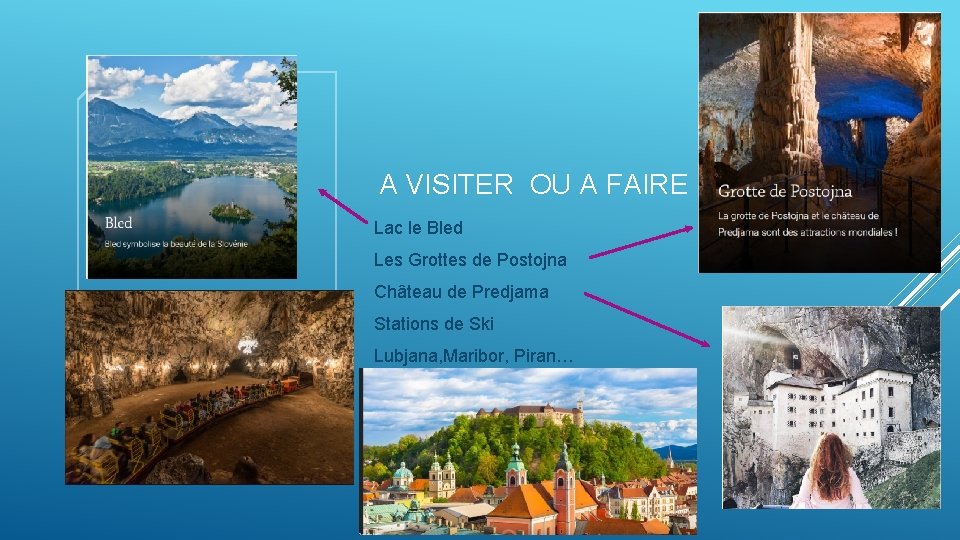 A VISITER OU A FAIRE Lac le Bled Les Grottes de Postojna Château de