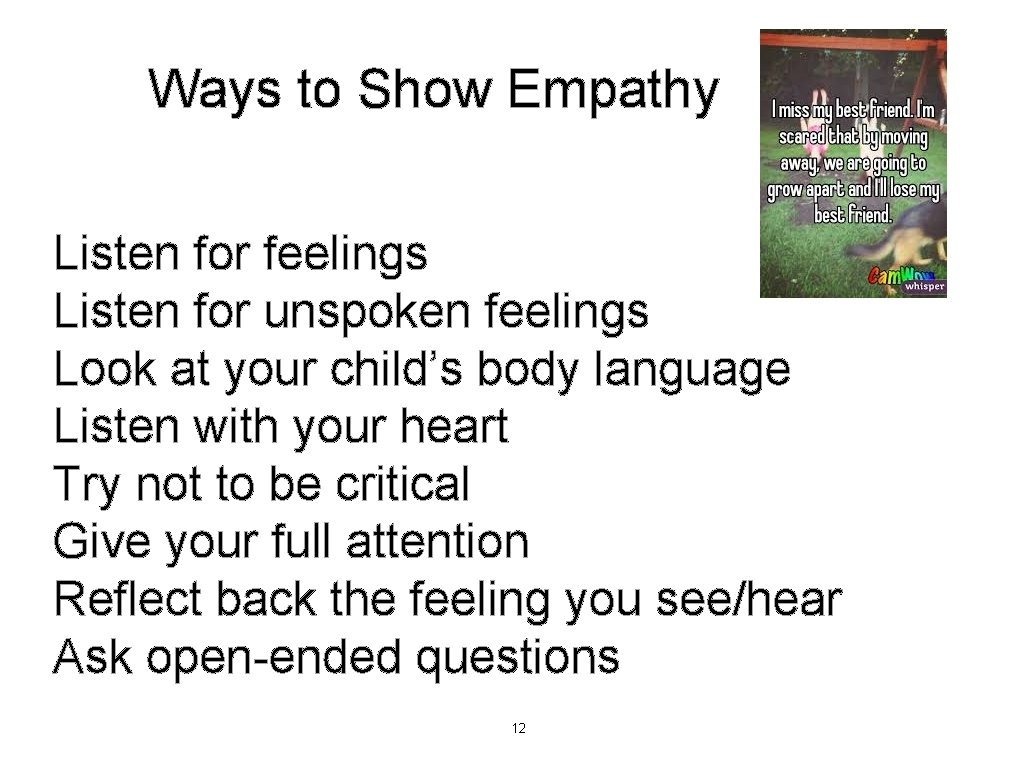 Ways to Show Empathy Listen for feelings Listen for unspoken feelings Look at your Ways to Show Empathy Listen for feelings Listen for unspoken feelings Look at your