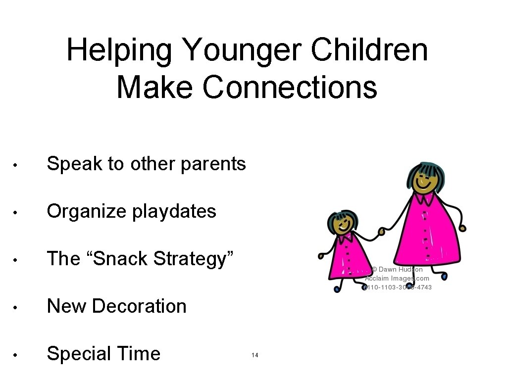 Helping Younger Children Make Connections • Speak to other parents • Organize playdates • Helping Younger Children Make Connections • Speak to other parents • Organize playdates •