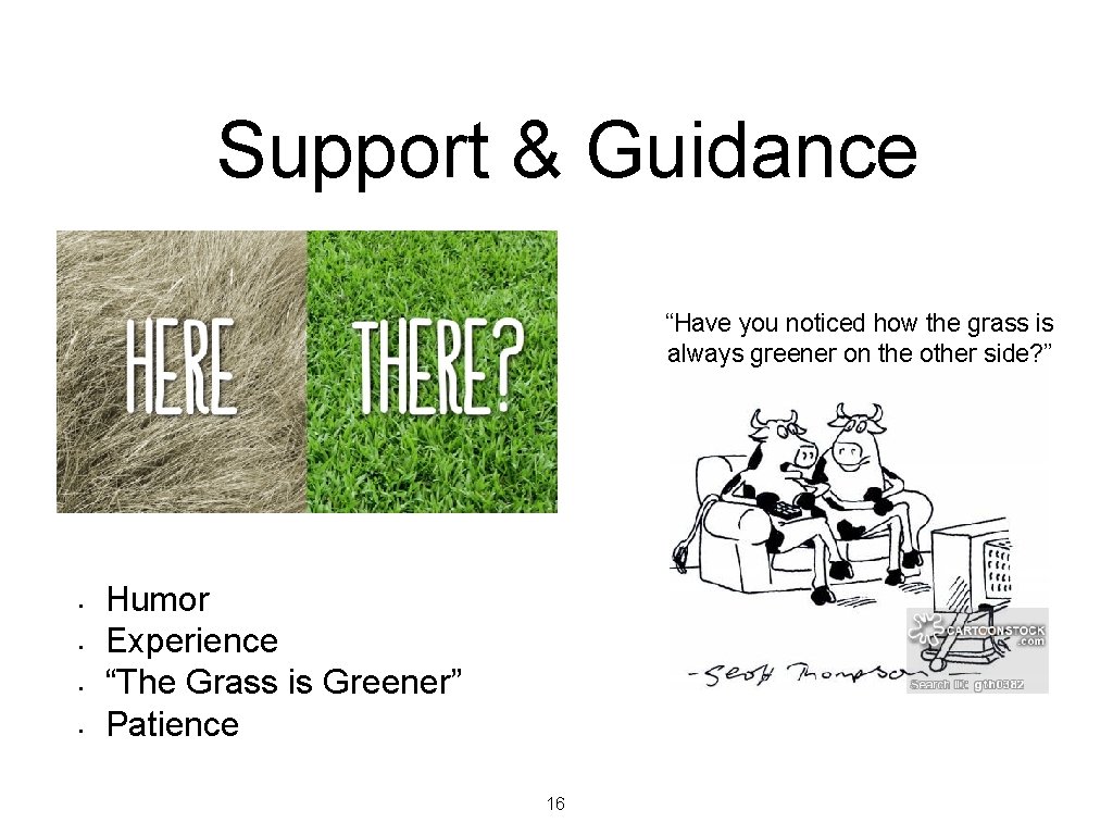 Support & Guidance “Have you noticed how the grass is always greener on the Support & Guidance “Have you noticed how the grass is always greener on the