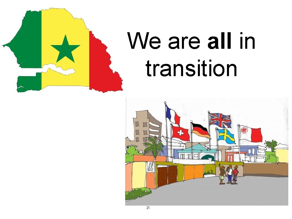 We are all in transition 21 We are all in transition 21