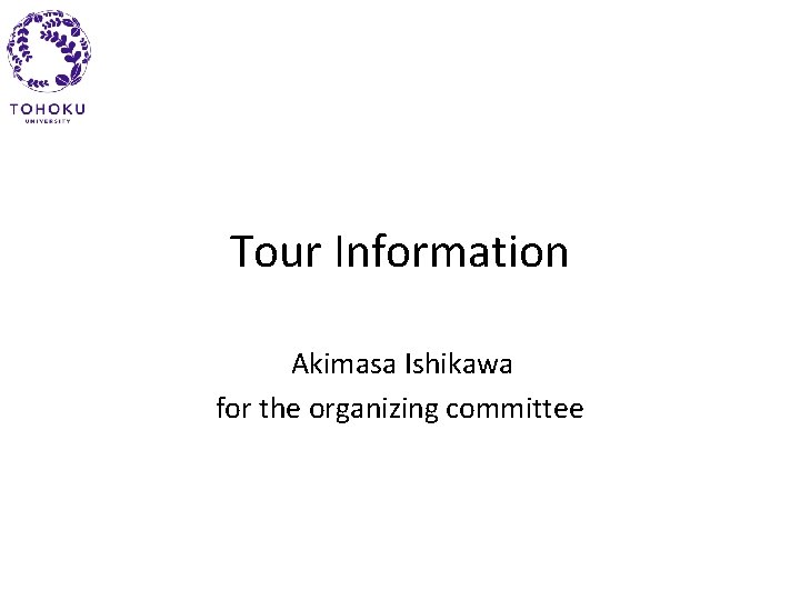 Tour Information Akimasa Ishikawa for the organizing committee 