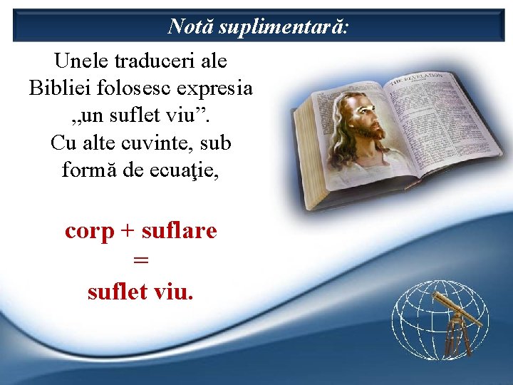 Notă suplimentară: Unele traduceri ale Bibliei folosesc expresia „un suflet viu”. Cu alte cuvinte,