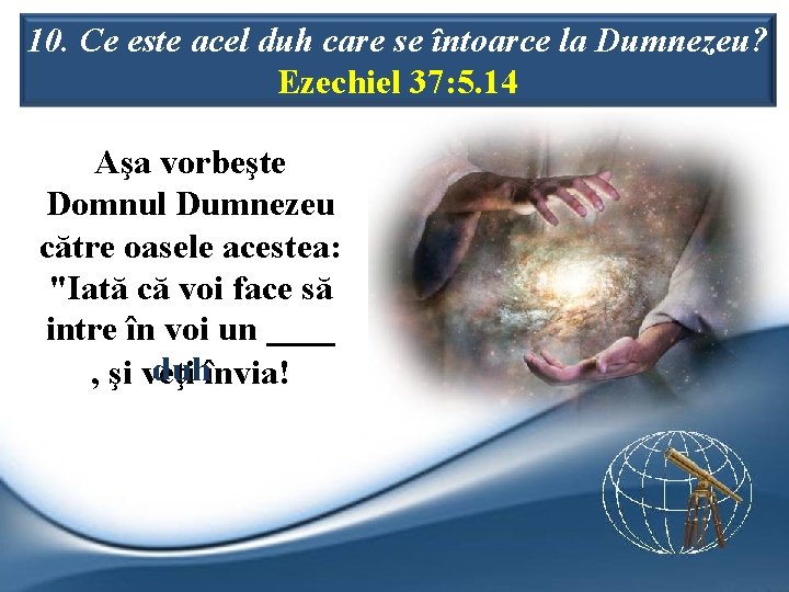 10. Ce este acel duh care se întoarce la Dumnezeu? Ezechiel 37: 5. 14