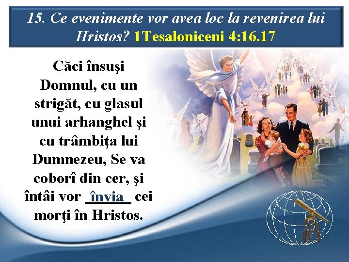 15. Ce evenimente vor avea loc la revenirea lui Hristos? 1 Tesaloniceni 4: 16.