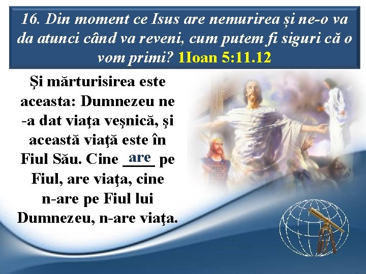 16. Din moment ce Isus are nemurirea și ne-o va da atunci când va