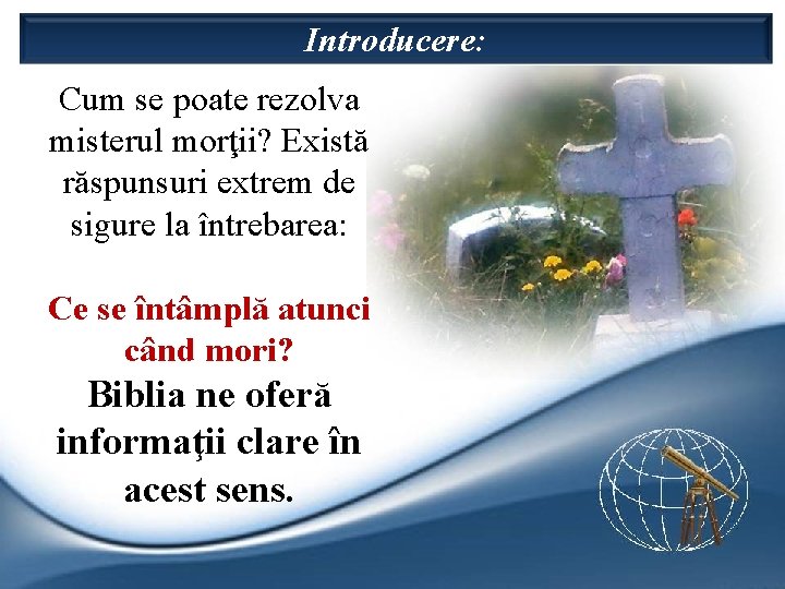 Introducere: Cum se poate rezolva misterul morţii? Există răspunsuri extrem de sigure la întrebarea: