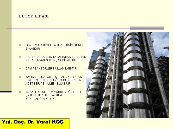 LLOYD BİNASI n LONDRA DA SİGORTA ŞİRKETİNİN GENEL BİNASIDIR. n RİCHARD ROGERS TARAFINDAN 1978