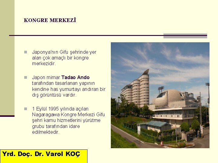 KONGRE MERKEZİ n Japonya’nın Gifu şehrinde yer alan çok amaçlı bir kongre merkezidir. n