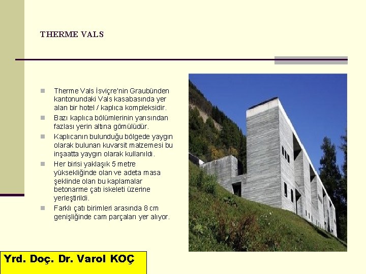 THERME VALS n n n Therme Vals İsviçre’nin Graubünden kantonundaki Vals kasabasında yer alan