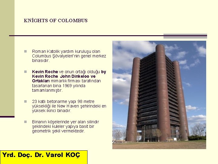 KNİGHTS OF COLOMBUS n Roman Katolik yardım kuruluşu olan Columbus Şövalyeleri’nin genel merkez binasıdır.