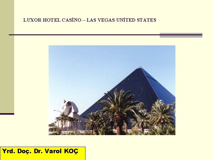 LUXOR HOTEL CASİNO – LAS VEGAS UNİTED STATES Yrd. Doç. Dr. Varol KOÇ 