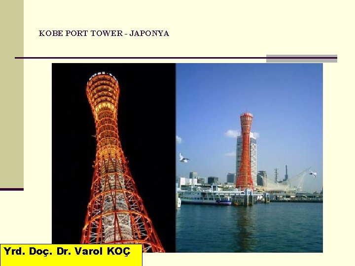 KOBE PORT TOWER - JAPONYA Yrd. Doç. Dr. Varol KOÇ 