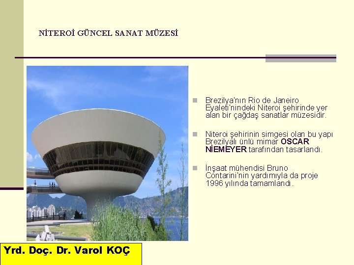 NİTEROİ GÜNCEL SANAT MÜZESİ Yrd. Doç. Dr. Varol KOÇ n Brezilya’nın Rio de Janeiro