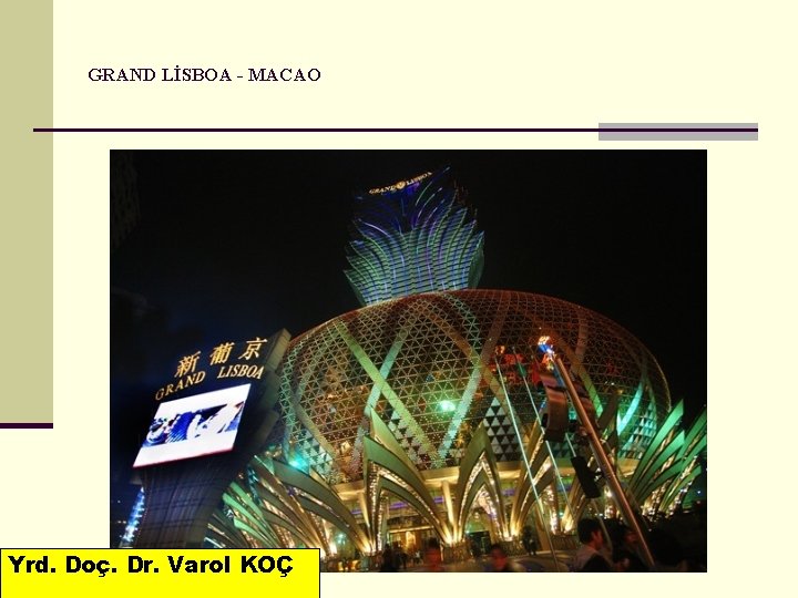 GRAND LİSBOA - MACAO Yrd. Doç. Dr. Varol KOÇ 