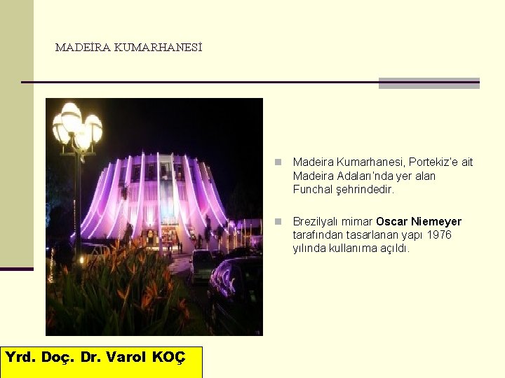 MADEİRA KUMARHANESİ Yrd. Doç. Dr. Varol KOÇ n Madeira Kumarhanesi, Portekiz’e ait Madeira Adaları’nda