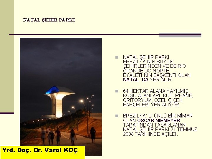 NATAL ŞEHİR PARKI Yrd. Doç. Dr. Varol KOÇ n NATAL ŞEHİR PARKI BREZİLYA`NIN BÜYÜK