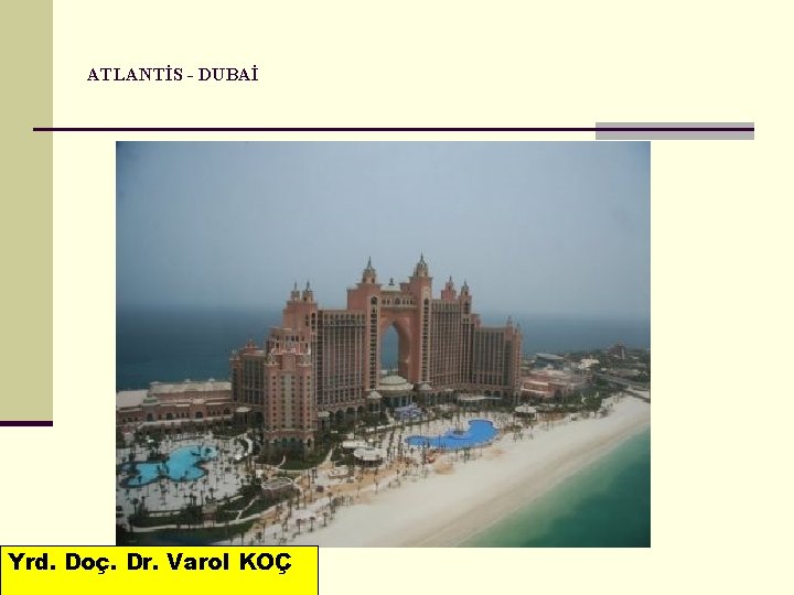 ATLANTİS - DUBAİ Yrd. Doç. Dr. Varol KOÇ 