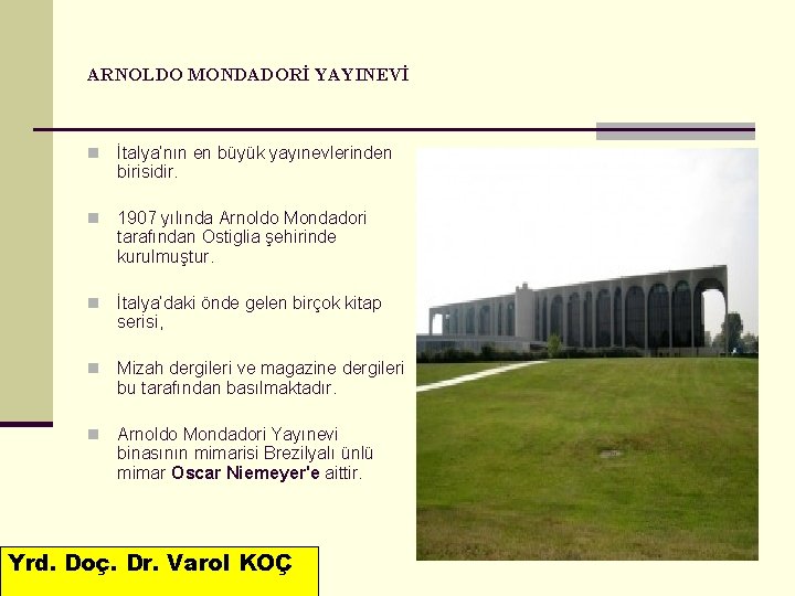 ARNOLDO MONDADORİ YAYINEVİ n İtalya’nın en büyük yayınevlerinden birisidir. n 1907 yılında Arnoldo Mondadori