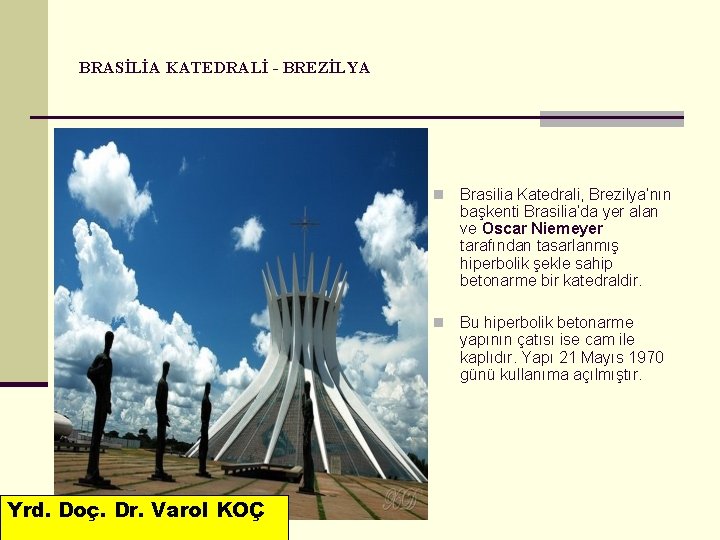 BRASİLİA KATEDRALİ - BREZİLYA Yrd. Doç. Dr. Varol KOÇ n Brasilia Katedrali, Brezilya’nın başkenti