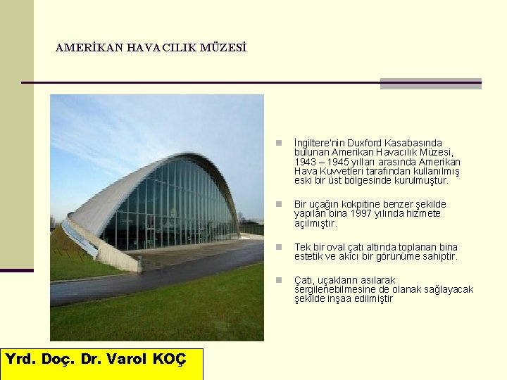 AMERİKAN HAVACILIK MÜZESİ Yrd. Doç. Dr. Varol KOÇ n İngiltere’nin Duxford Kasabasında bulunan Amerikan