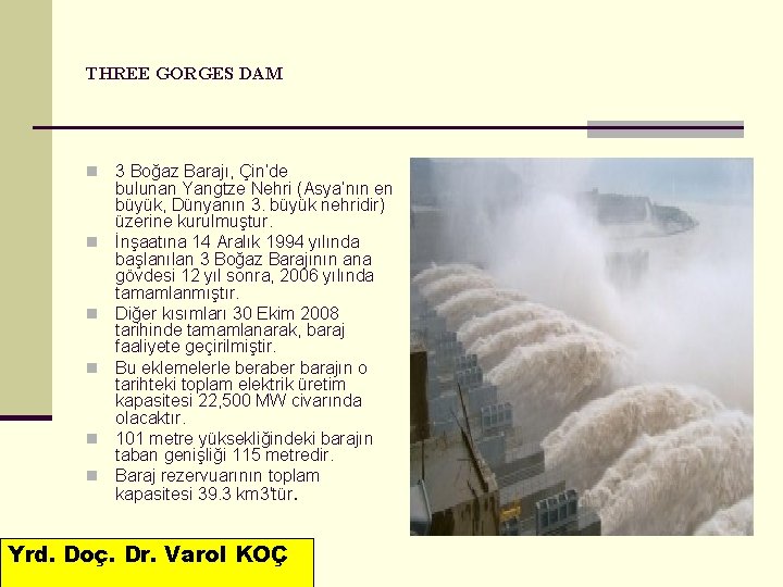 THREE GORGES DAM n n n 3 Boğaz Barajı, Çin’de bulunan Yangtze Nehri (Asya’nın